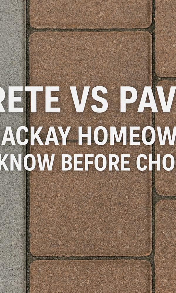 Concrete vs Pavers: What Mackay Homeowners Should Know Before Choosing